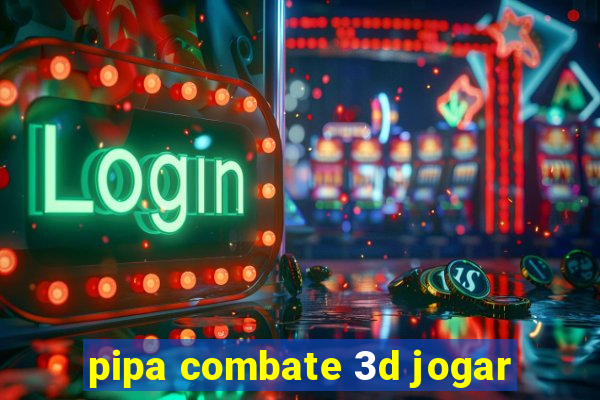 pipa combate 3d jogar